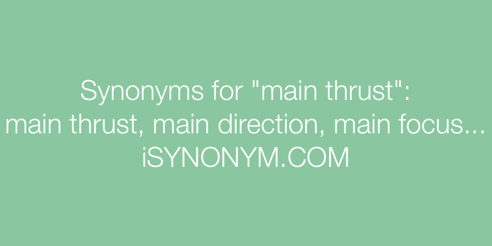 Synonyms main thrust