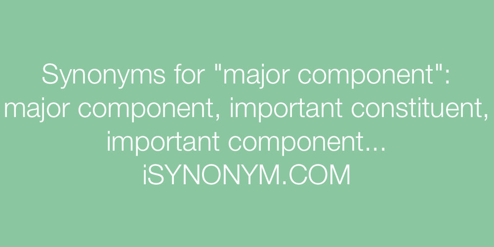 Synonyms major component