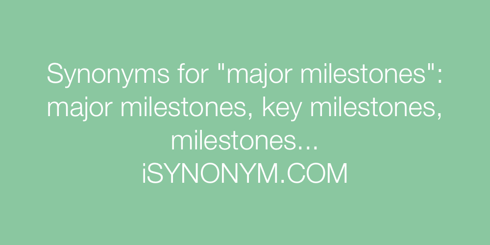 Synonyms major milestones