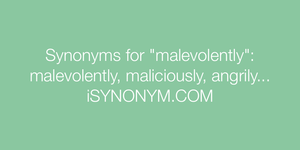 Synonyms malevolently