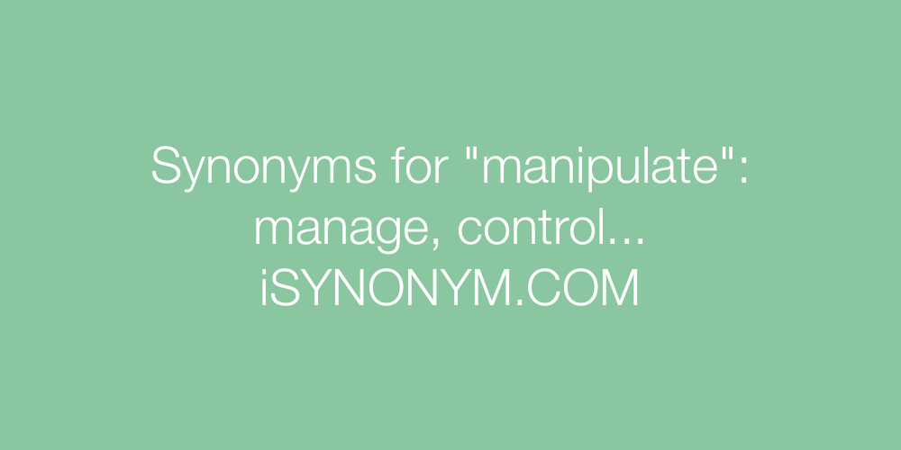 Synonyms manipulate