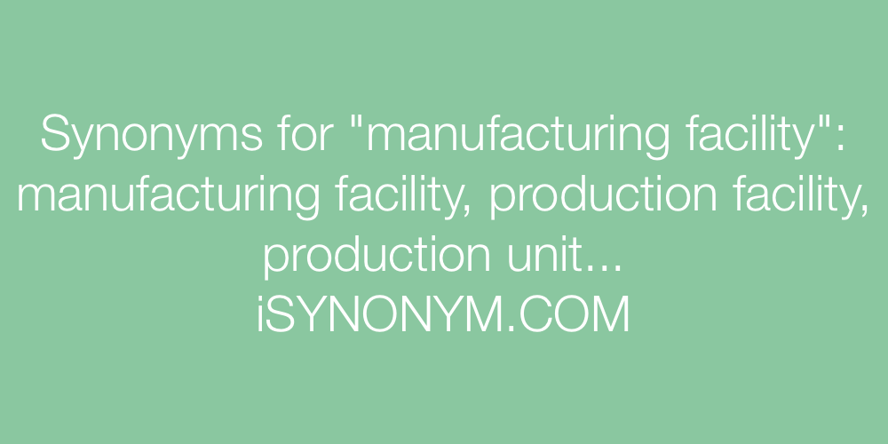 Synonyms manufacturing facility