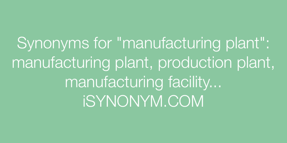 Synonyms manufacturing plant