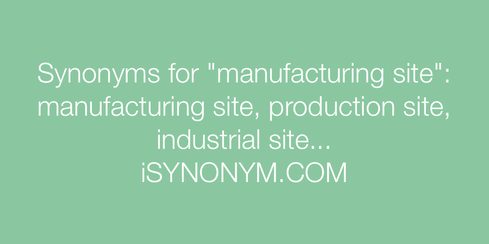 Synonyms manufacturing site