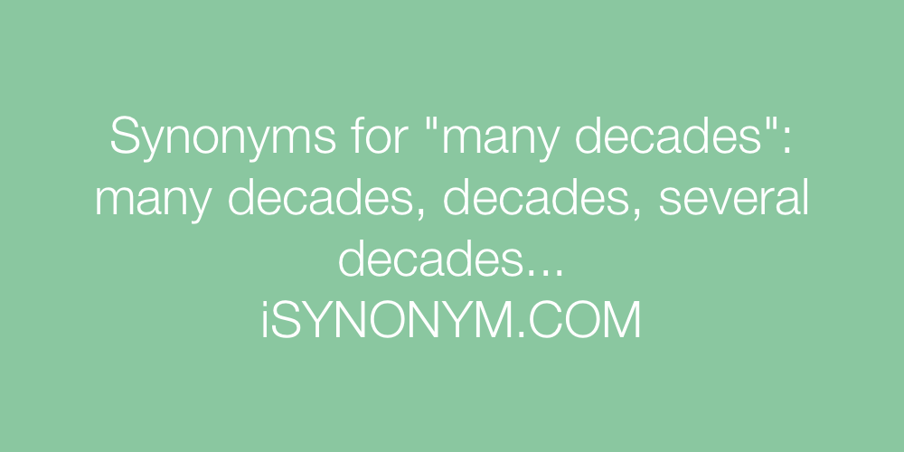 Synonyms many decades
