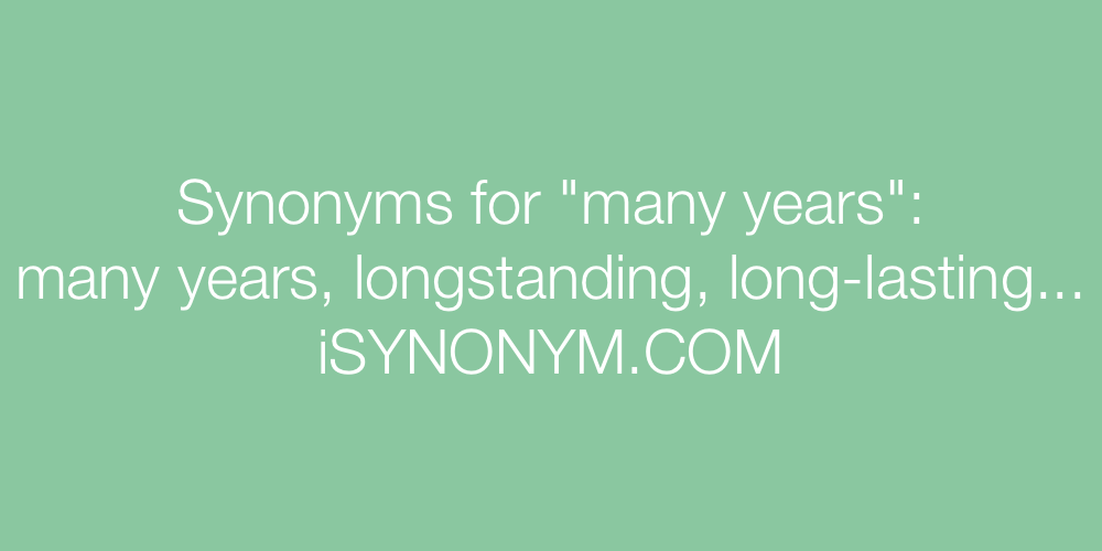 Synonyms many years