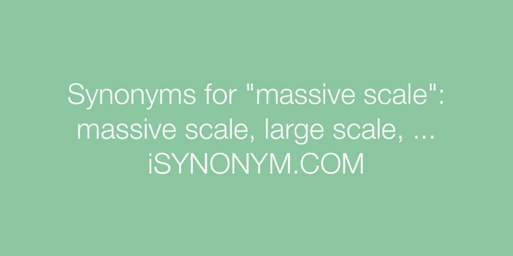 Synonyms massive scale