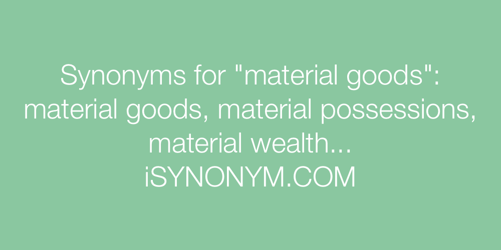 Synonyms material goods
