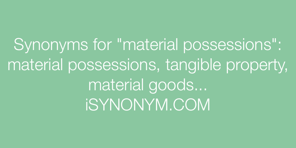 Synonyms material possessions