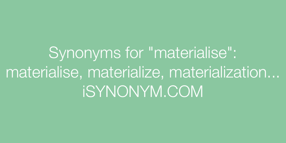 Synonyms materialise