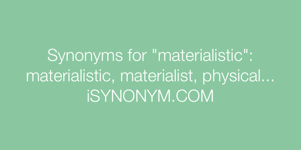 Synonyms materialistic