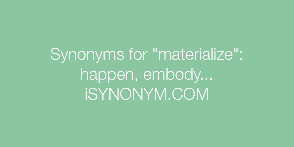 Synonyms materialize