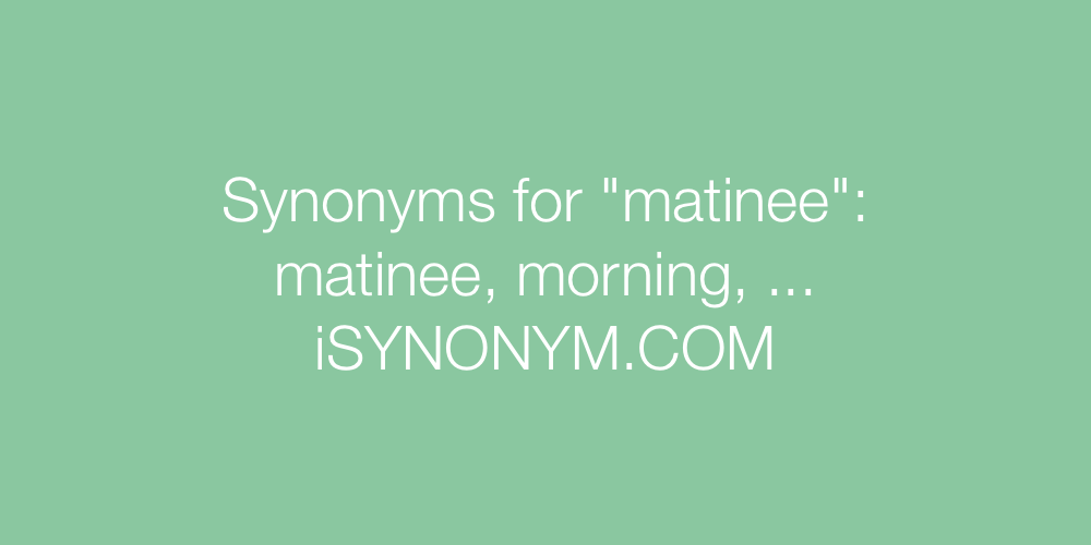 Synonyms matinee