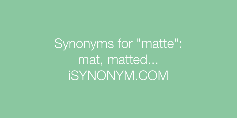 Synonyms matte
