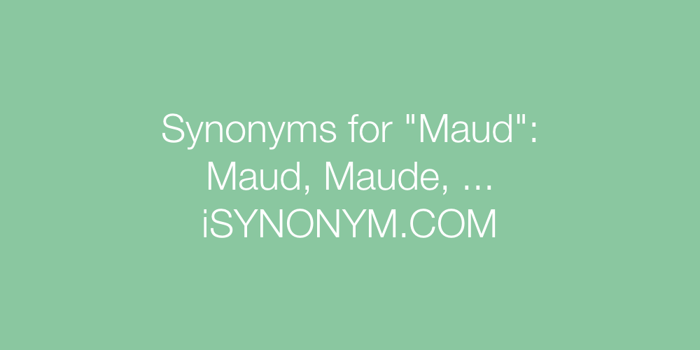 Synonyms Maud