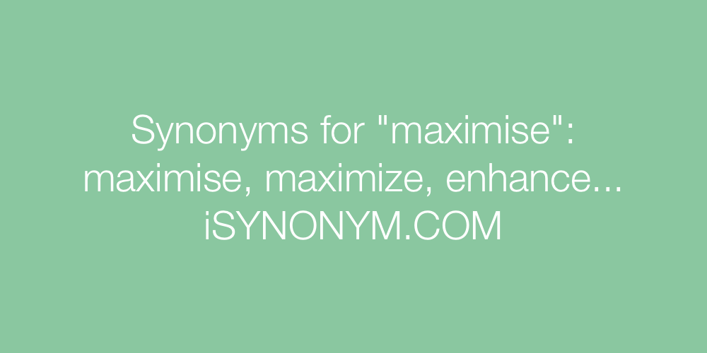Synonyms maximise