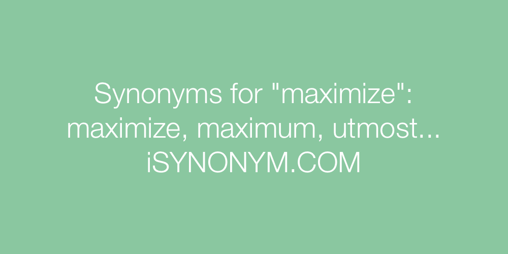 Synonyms maximize