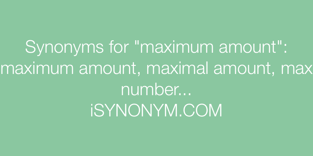 Synonyms maximum amount
