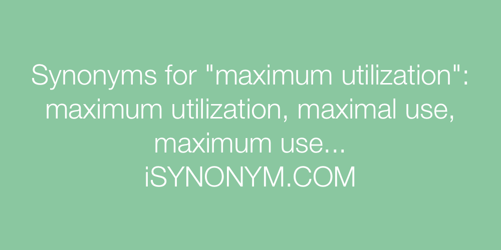 Synonyms maximum utilization
