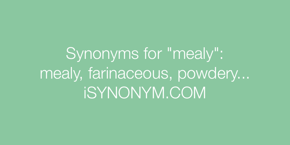 Synonyms mealy