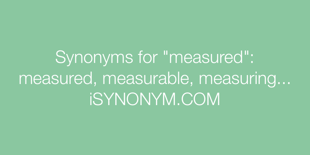 Synonyms measured