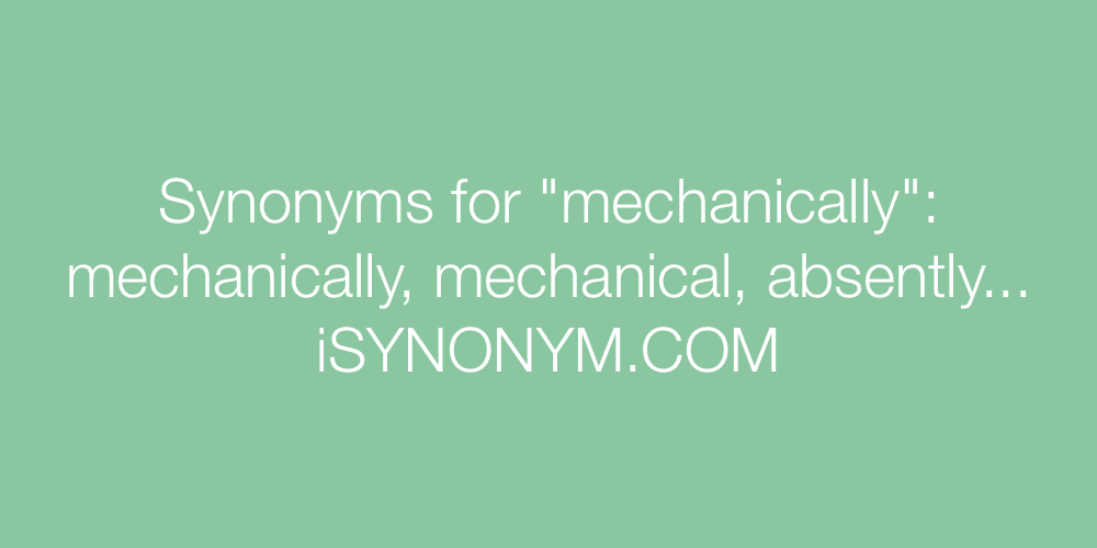 Synonyms mechanically