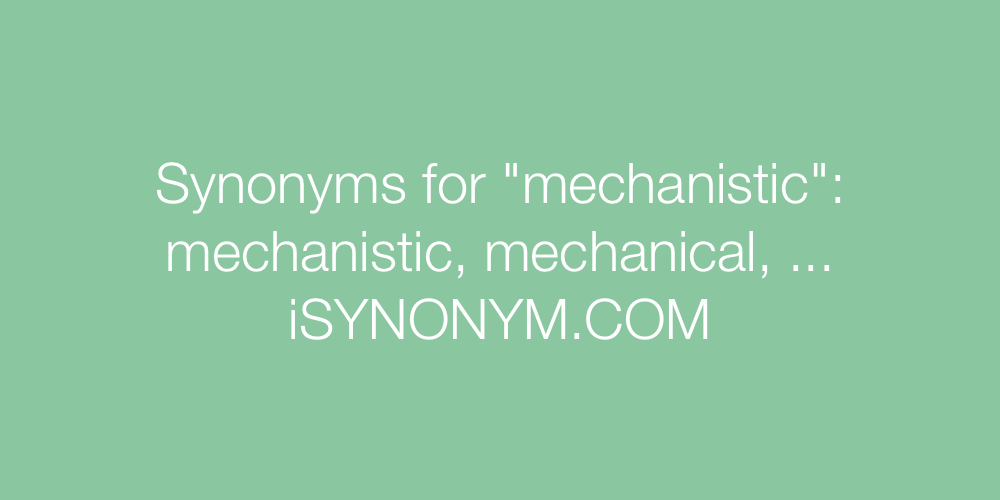 Synonyms mechanistic
