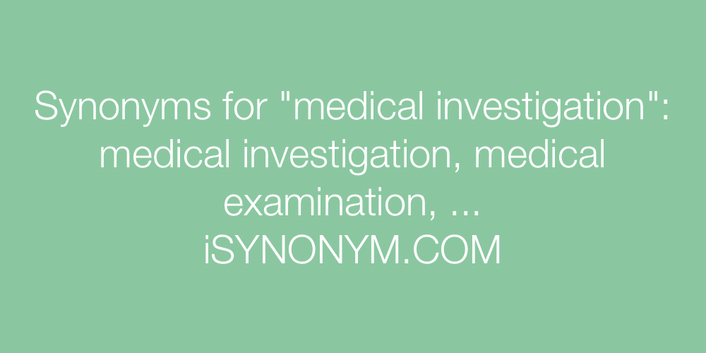 Synonyms medical investigation