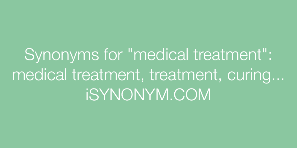 Synonyms medical treatment