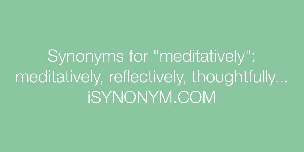Synonyms meditatively