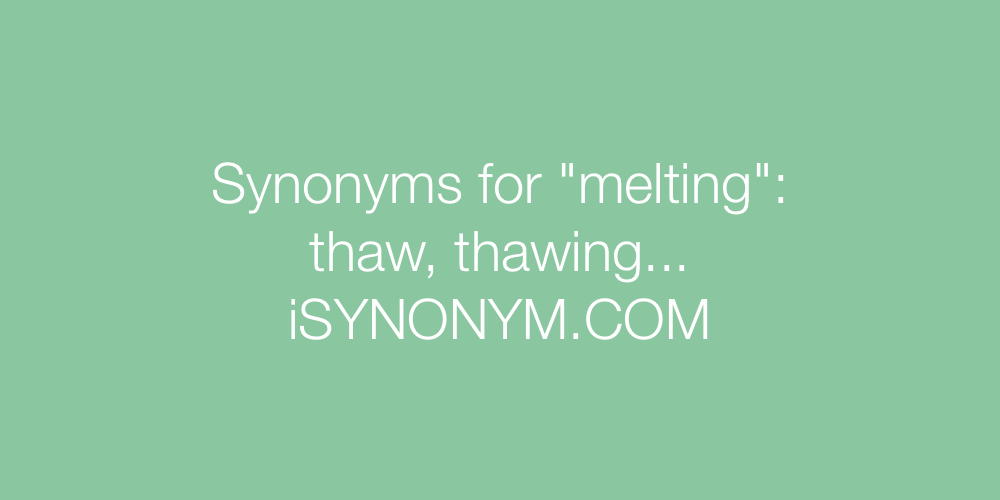 Synonyms melting