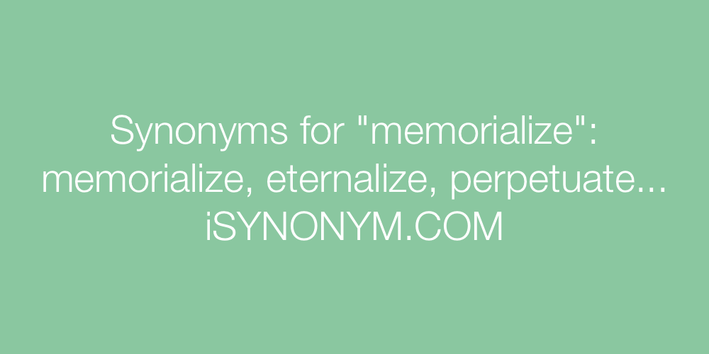 Synonyms memorialize