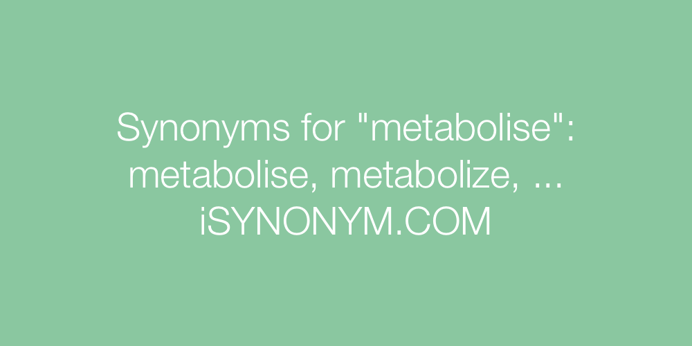 Synonyms metabolise