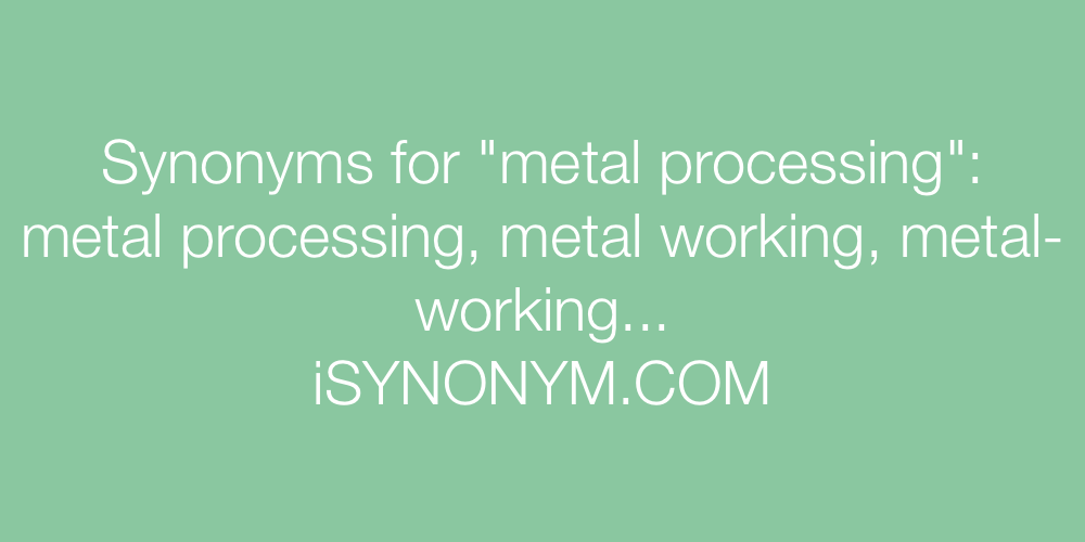 Synonyms metal processing