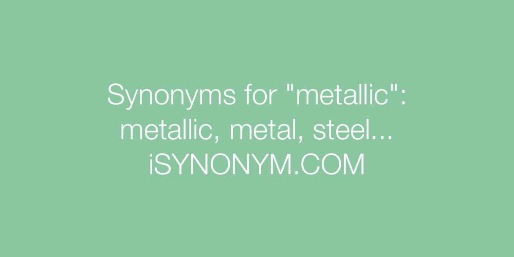 Synonyms metallic