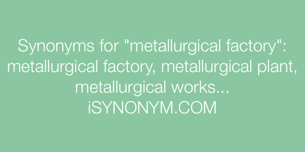 Synonyms metallurgical factory