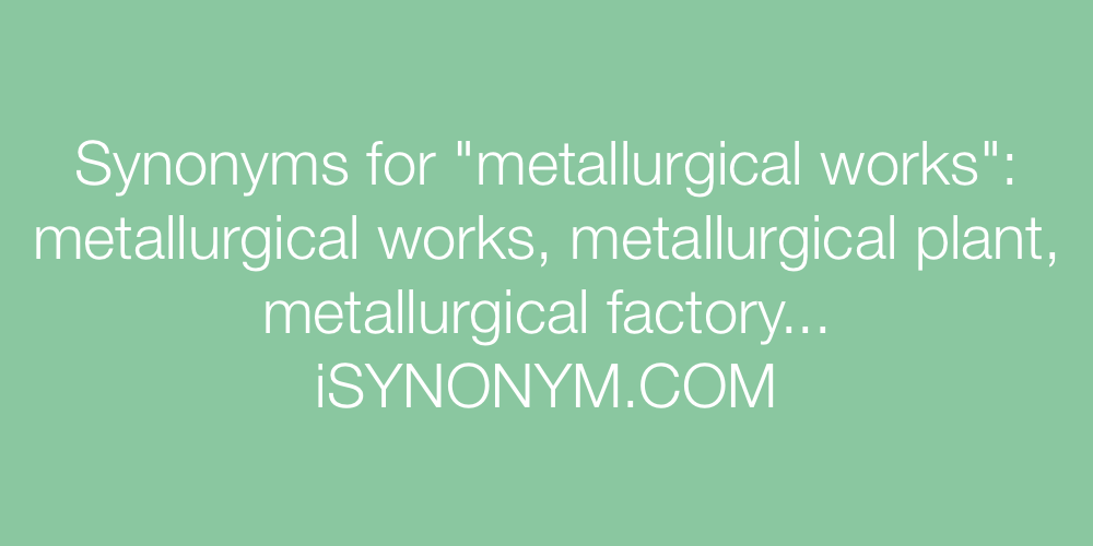 Synonyms metallurgical works