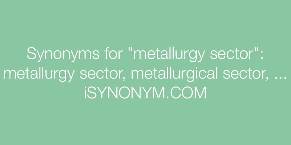 Synonyms metallurgy sector