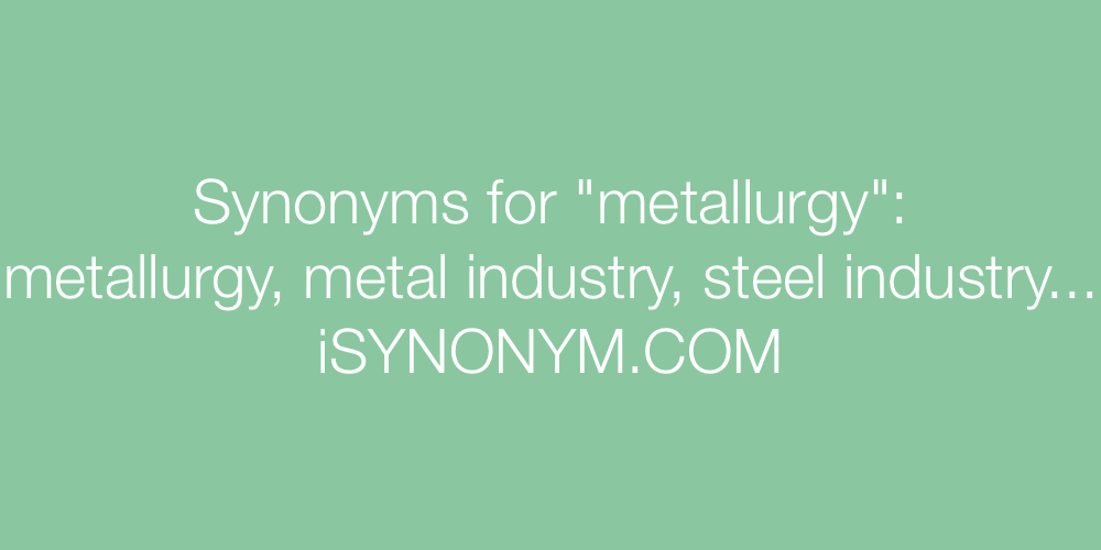 Synonyms metallurgy