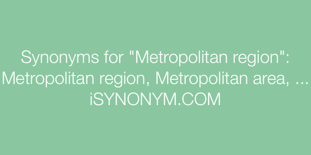 Synonyms Metropolitan region