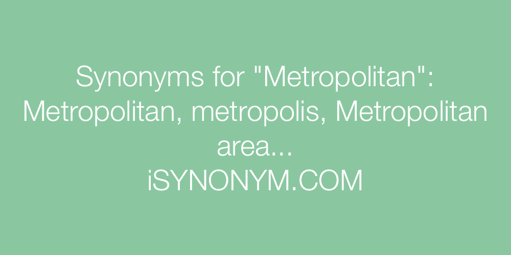 Synonyms Metropolitan