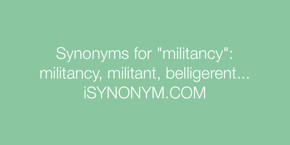 Synonyms militancy