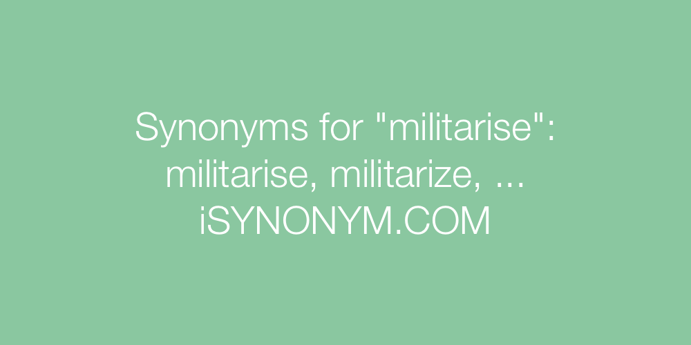 Synonyms militarise