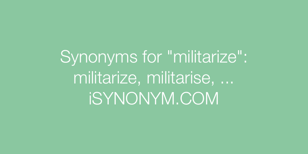 Synonyms militarize