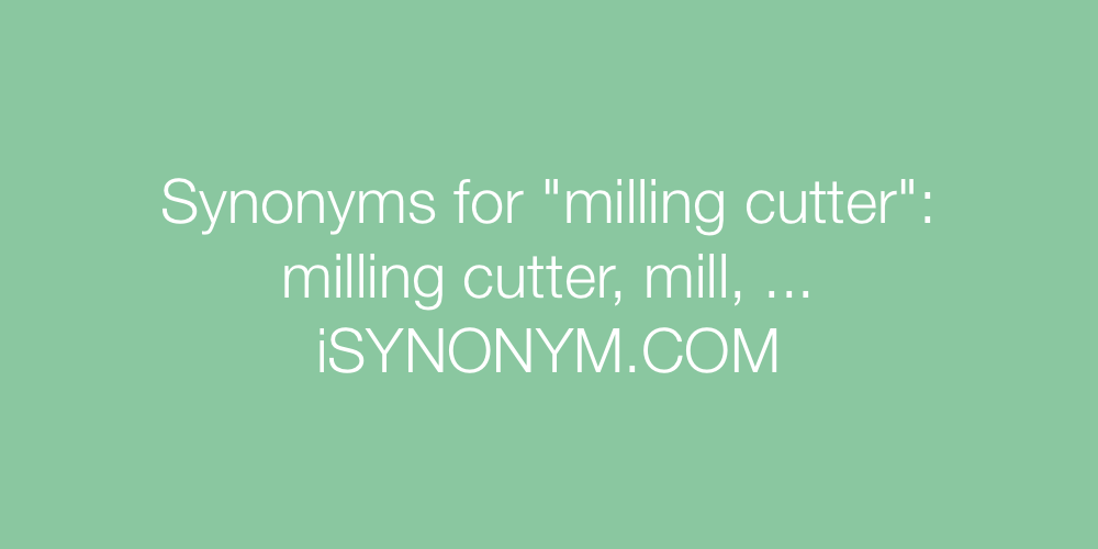 Synonyms milling cutter