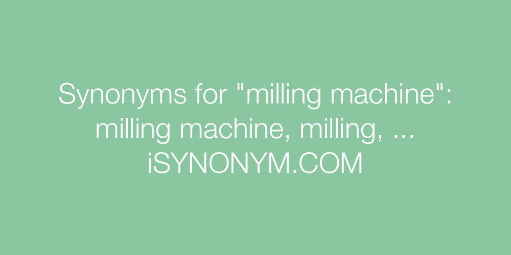Synonyms milling machine