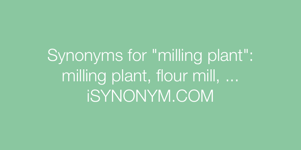 Synonyms milling plant