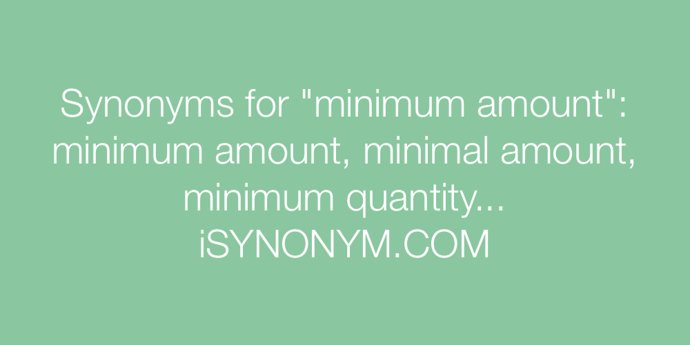 Synonyms minimum amount