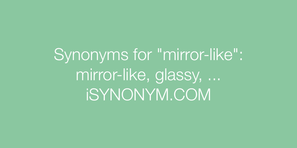 Synonyms mirror-like