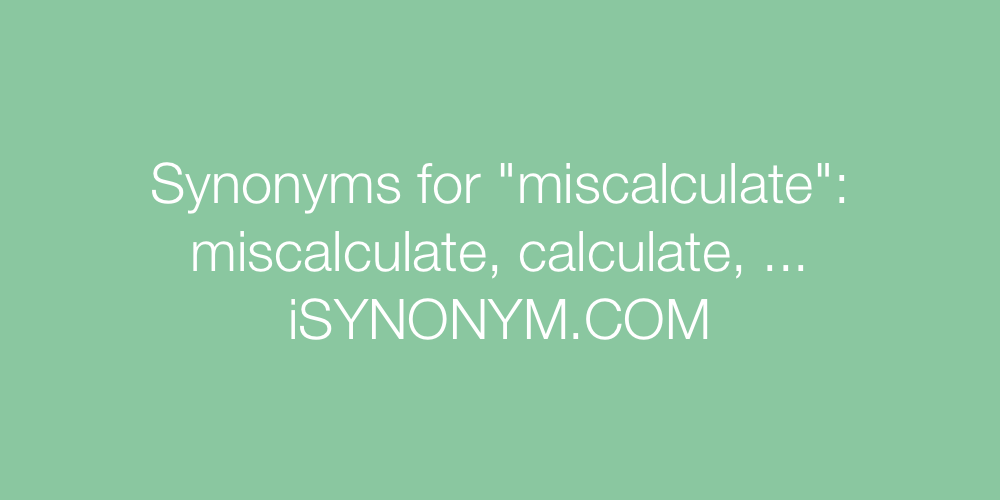 Synonyms miscalculate